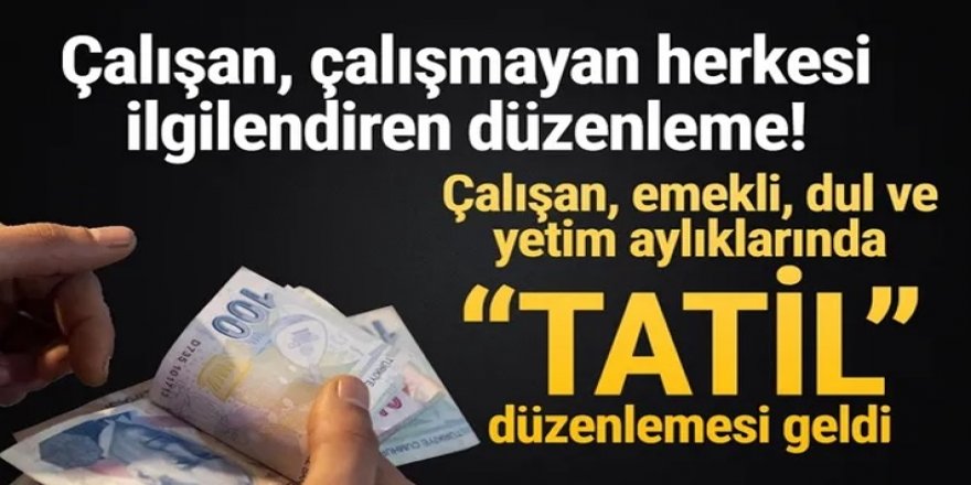 Milyonlarca kişi İlgilendiriyor çok güzel haber! Çalışan, Emekli, Dul ve Yetim Aylıklarına 'Tatil' Düzenlemesi geldi!