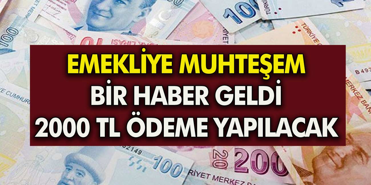 SSK ve Bağ-Kur Emeklilerine 2000 TL Ek Ödeme Hesaplara Yatırılıyor..! Son dakika müjdesi geldi...