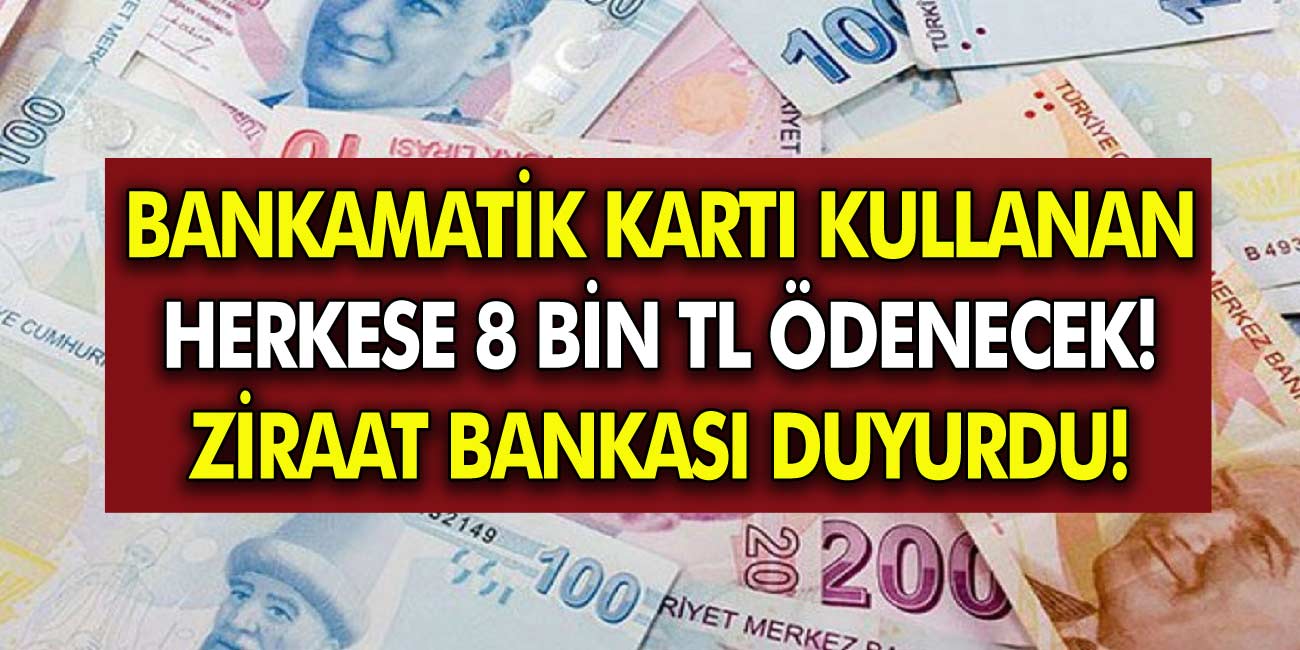 Ziraat Bankası Açıkladı; ATM Kartı Kullananlara 8000 TL Ödeme Yapılacak..!