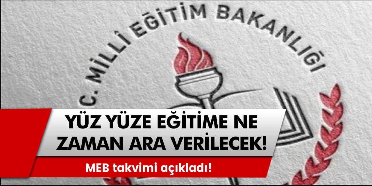 Okullar ne zaman kapanacak! MEB takvimi açıkladı! Yüz yüze eğitime ne zaman ara verilecek?