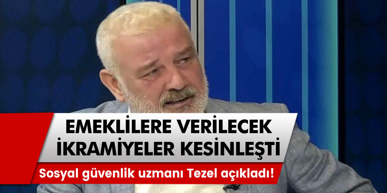 Sosyal güvenlik uzmanı Tezel, emekli kişilere verilecek ikramiyeyi açıkladı