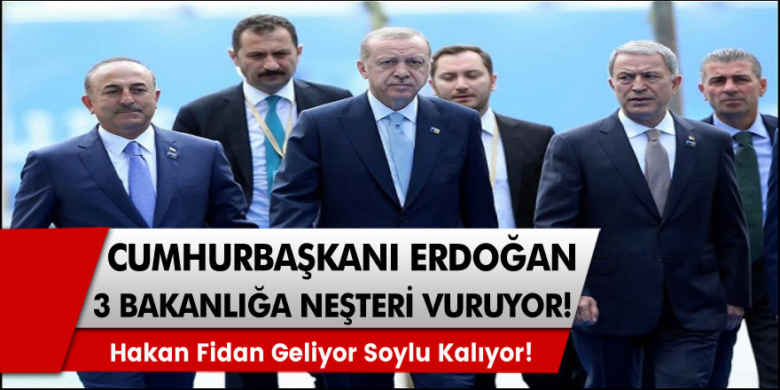 Cumhurbaşkanı Erdoğan 3 bakanlığa neşteri vuruyor! Hakan Fidan geliyor Süleyman Soylu kalıyor!