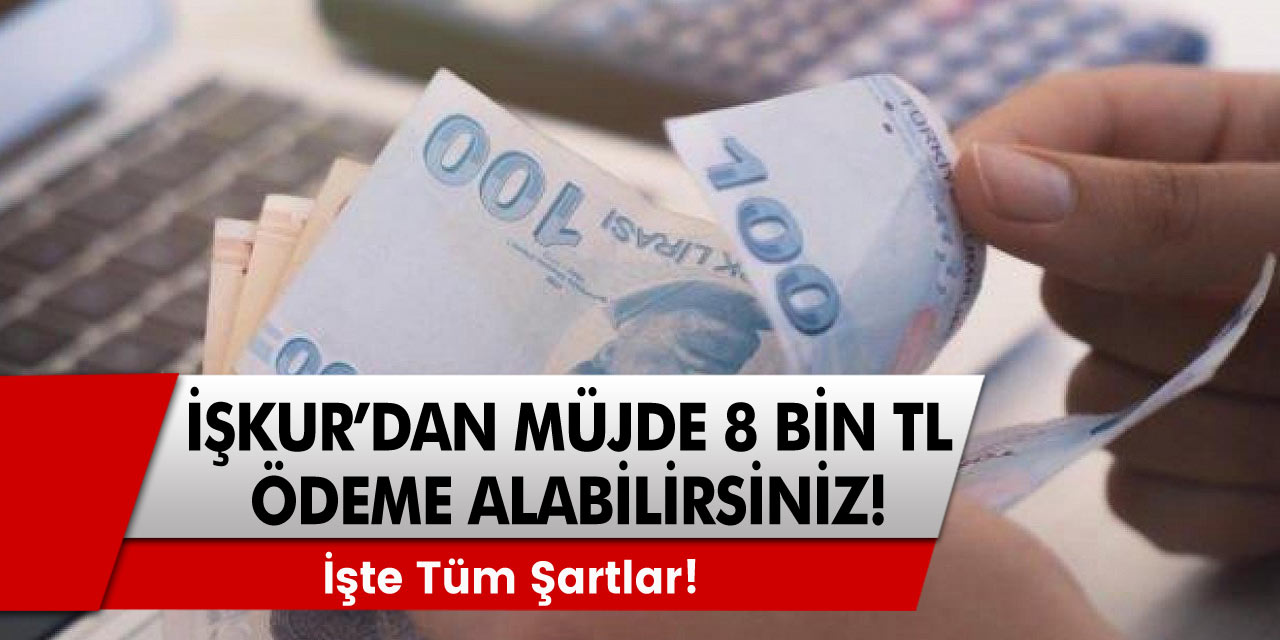 Belli Yaş Aralığındaki Kişiler, İŞKUR'dan 8000 TL Ödeme Alabilecek!