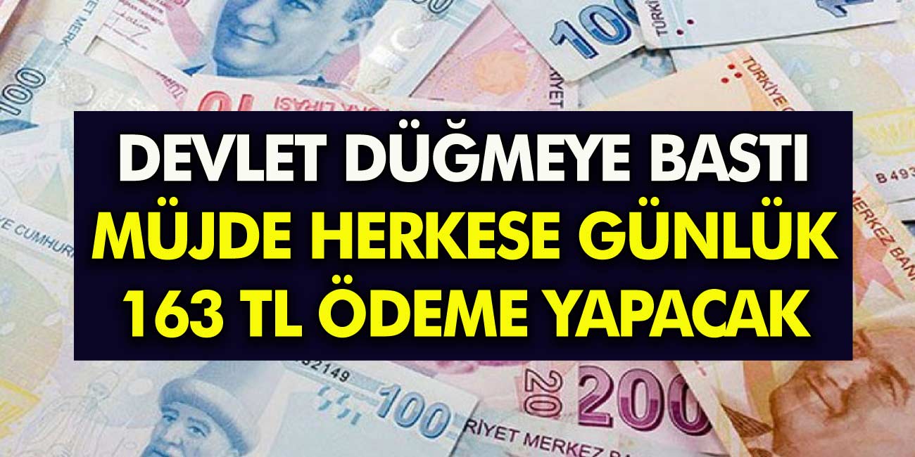 Devlet düğmeye bastı! Milyonlarca kişiye günlük 163 TL ödeme peşin verilecek! Ödemeler yarın başlıyor