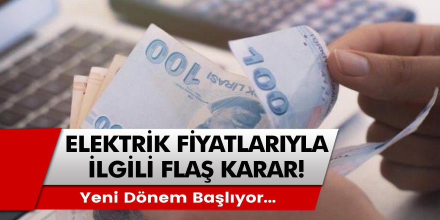 Elektrik faturalarıyla ilgili flaş karar duyuruldu! Değişiyor, yeni dönem başlıyor...
