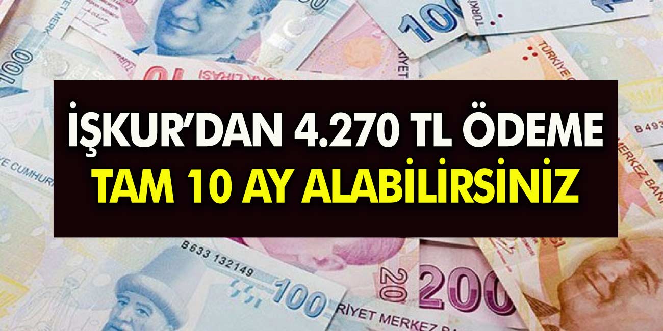 İŞKUR'dan Muhteşem haber 4.270 TL ödeme! Bu parayı Tam 10 ay boyunca alabilirsiniz! İşte Şartlar...