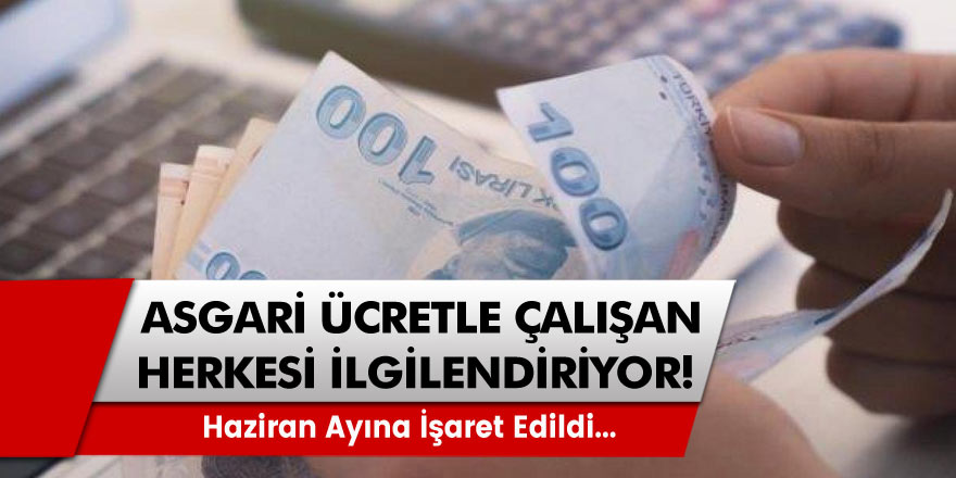 Asgari ücretle çalışanları ilgilendiriyor: Haziran ayına işaret edildi...