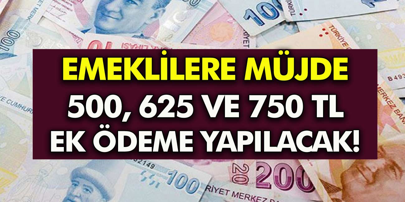 Müjde SSK SGK Ve BAĞ-KUR Milyonlarca emekliyi ilgilendiriyor! 500, 625 ve 750 TL ek ödeme Yapılacak!