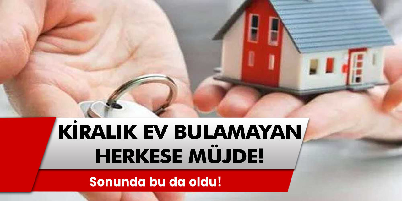 Kiralık ev bulamayanlar müjde! Herkes ona yöneldi! Sonunda bu da oldu!