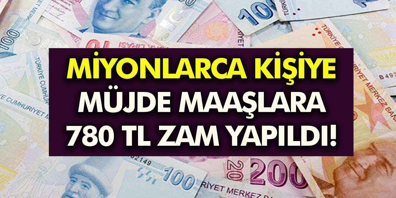 Büyük Müjde! Yarından itibaren ödemeler başlıyor! Maaşlara 780 TL zam yapılacak!