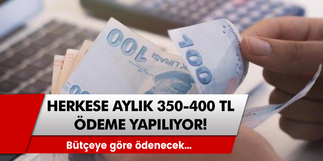 Aylık 350-400 lira ödeme yapılıyor! Bütçeye göre ödenecek, yaş sınırı yok...