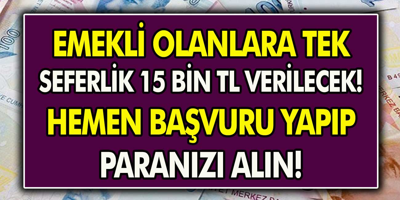 Emekli maaş kartı olan herkese 15.000 TL ödenecek! Bankalar kararı duyurdu!