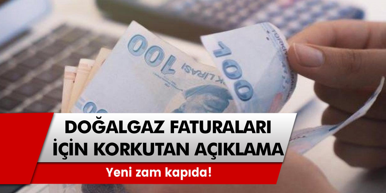 Doğal gaz faturaları için vatandaşları korkutan açıklama duyuruldu: Yeni zam kapıda!