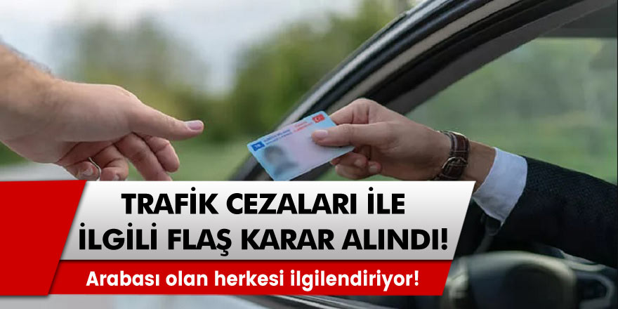 Trafik cezaları hakkında flaş karar, iptal edildi! Arabası olan herkesi ilgilendiriyor!