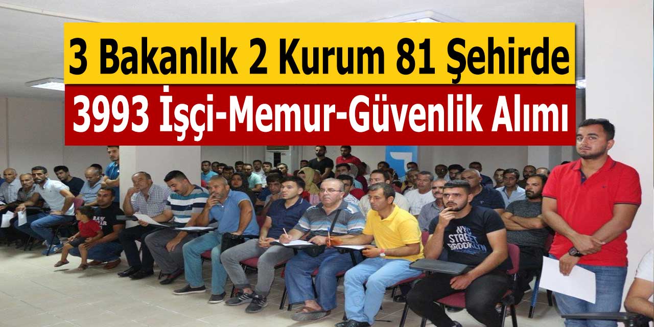 Resmi gazete üzerinden yayınlandı! 3 Bakanlık 2 Kamu Kurumu 81 Şehirde 3993 İşçi Ve Memur Alımı yapacak...