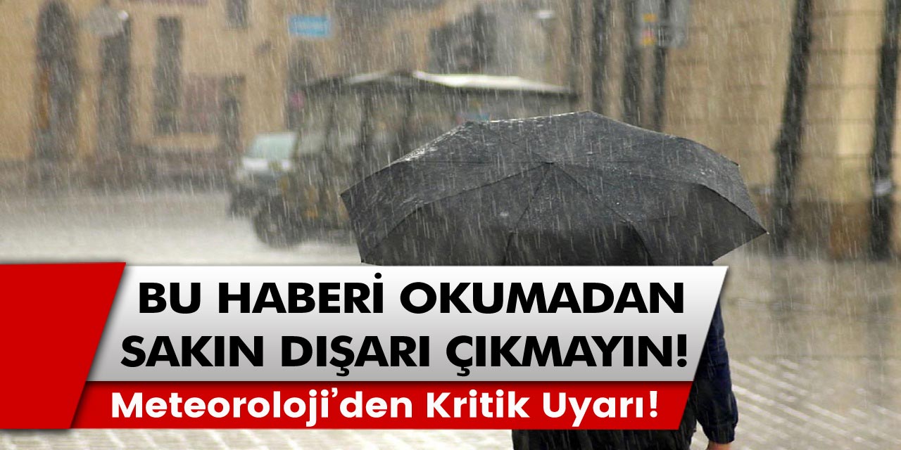 Meteoroloji'den kritik uyarısı! İstanbul, Ankara ve birçok ilde... Önleminizi alın!