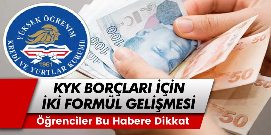 KYK Borcu Olanlar Bu Habere Dikkat! KYK Borçları İçin 2 Formül Masaya Yatırıldı