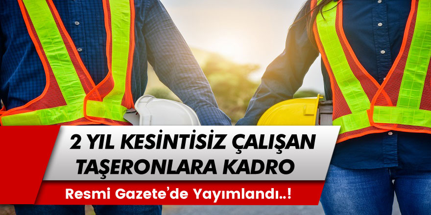 Milyonlarca Taşeron İşçiyi İlgilendiren Haber! 2 Yıl Kesintisiz Çalışan Taşeron İşçilere Kadro Müjdesi...