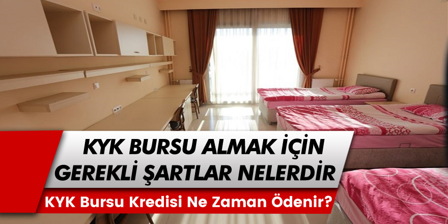 KYK Bursu Almak İçin Gerekli Şartlar Nelerdir? KYK Bursu Kredisi Ne Zaman Ödenir? KYK Bursu Ne Kadar?