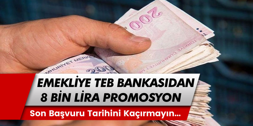 13,5 Milyon Emekliye Müjde! TEB Bankasından Emeklilere 8.000 Lira Promosyon... Son Başvuru Tarihini Kaçırmayın