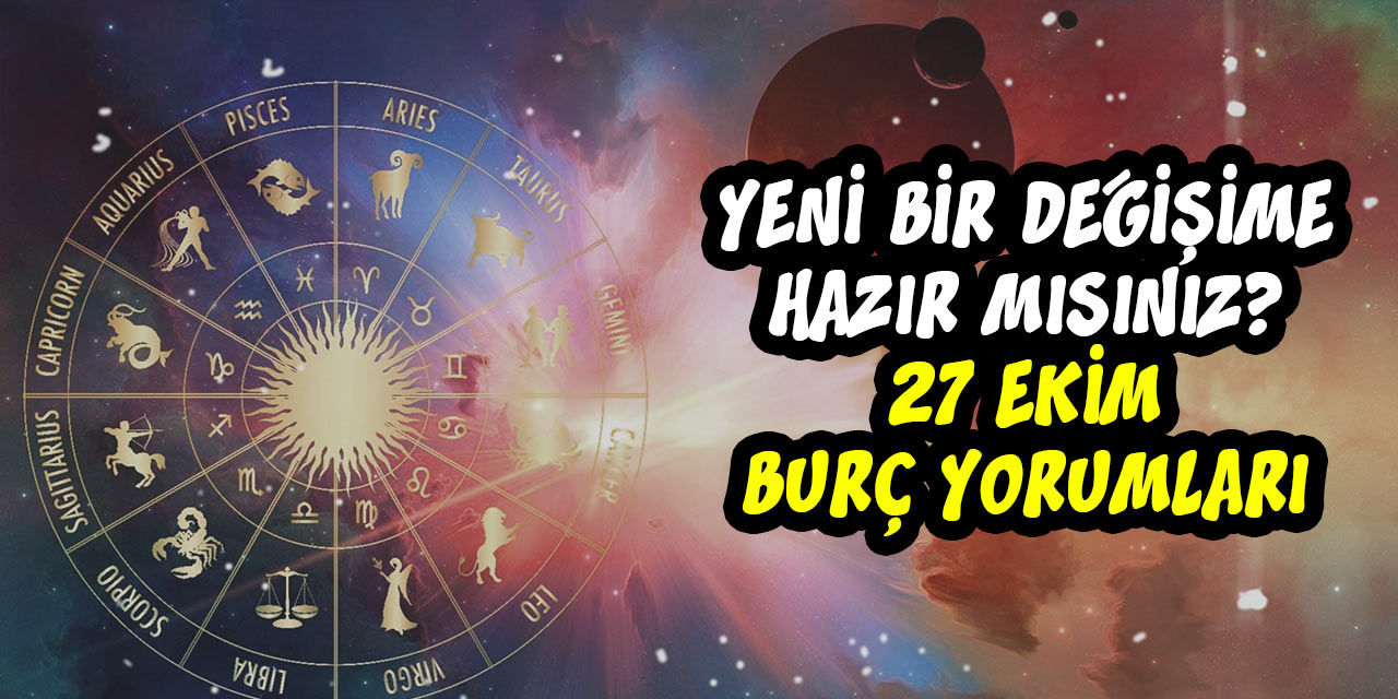 27 Ekim 2022 Günlük Burç Yorumları: Koç, İkizler, Yengeç, Aslan ve Akrep Burçları Yeni Bir Değişim Sizleri Bekliyor