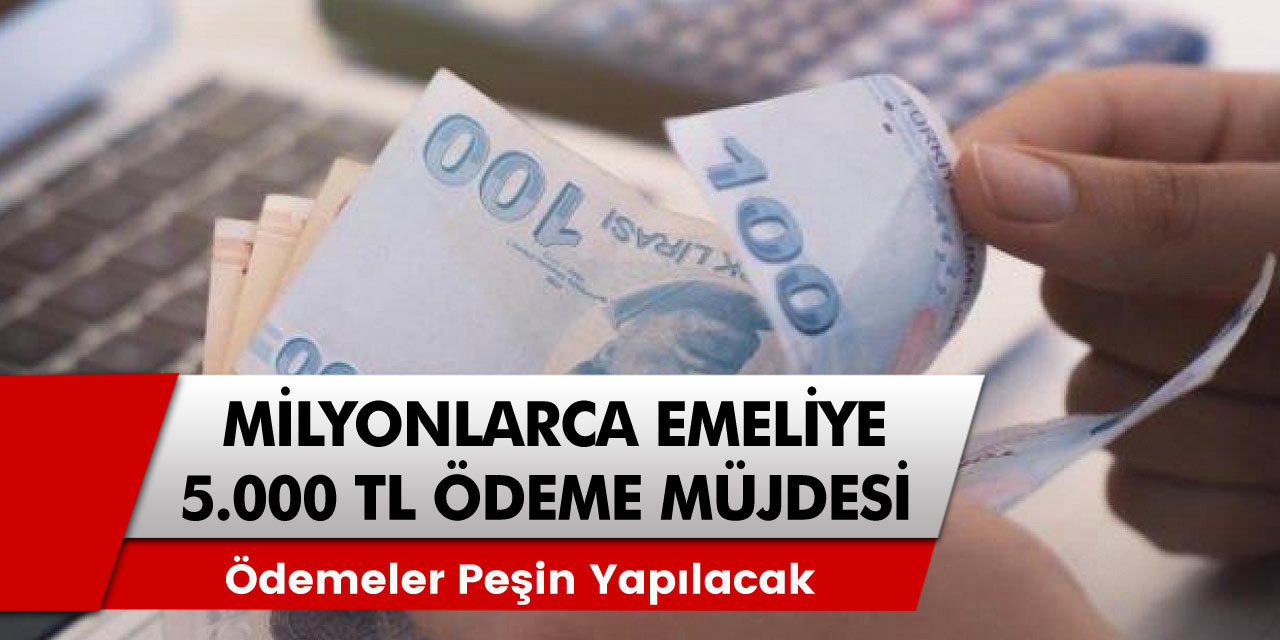 12 Milyon emekliye 5.000 TL müjdesi! Bütün ödemeler peşin yapılacak! İşte tüm ayrıntılar...