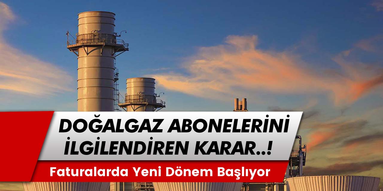 Doğalgaz Aboneleri Dikkat! Doğalgaz Faturalarında Yeni Dönem Resmen Başlıyor