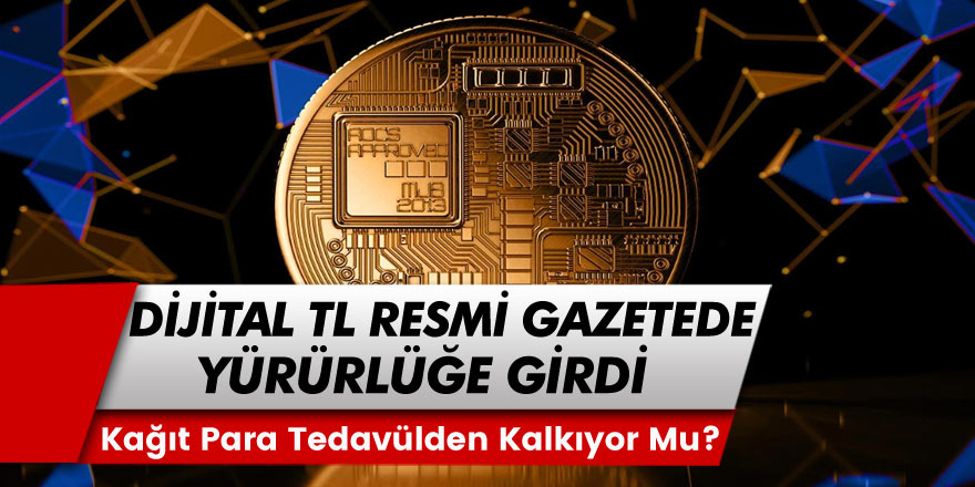 Dijital TL Resmi Gazetede Yayımlandı! Kağıt Paralar Tedavülden Kalkıyor mu? Dijital TL Ne Zaman Yürürlüğe Girecek?