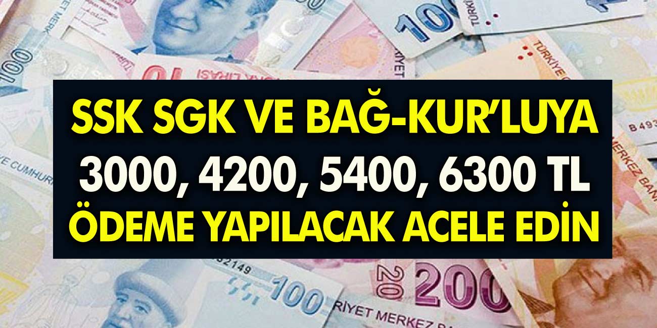 SGK SSK ve Bağ-Kur'luya Anında 3000, 4200, 5400, 6300 TL trink ödeme! Başvuran parasını ATM'den hemen çekecek!