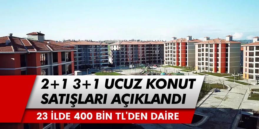 İstanbul, Ankara Dahil Olmak Üzere 23 İlde Ucuz Daire Satışları Başladı! 2+1 3+1 Daireler 400 Bin Liradan Başlayan Fiyatlarla...