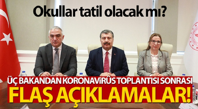 Koronavirüs riski için 3 bakan toplantı sonrası flaş açıklama yaptı! okullar tatil olacak mı?