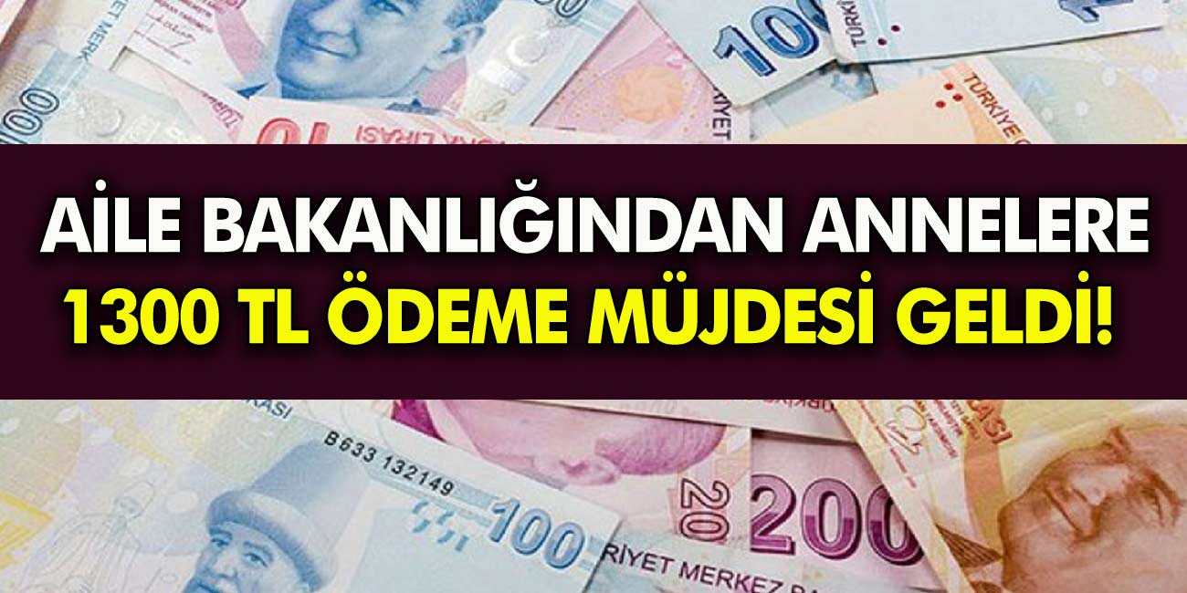 Aile Bakanlığı’ndan müjde annelere 1300 TL para yardımı yapılacak! Başvurular e devletten yapılıyor! Hemen Başvuru yapın!
