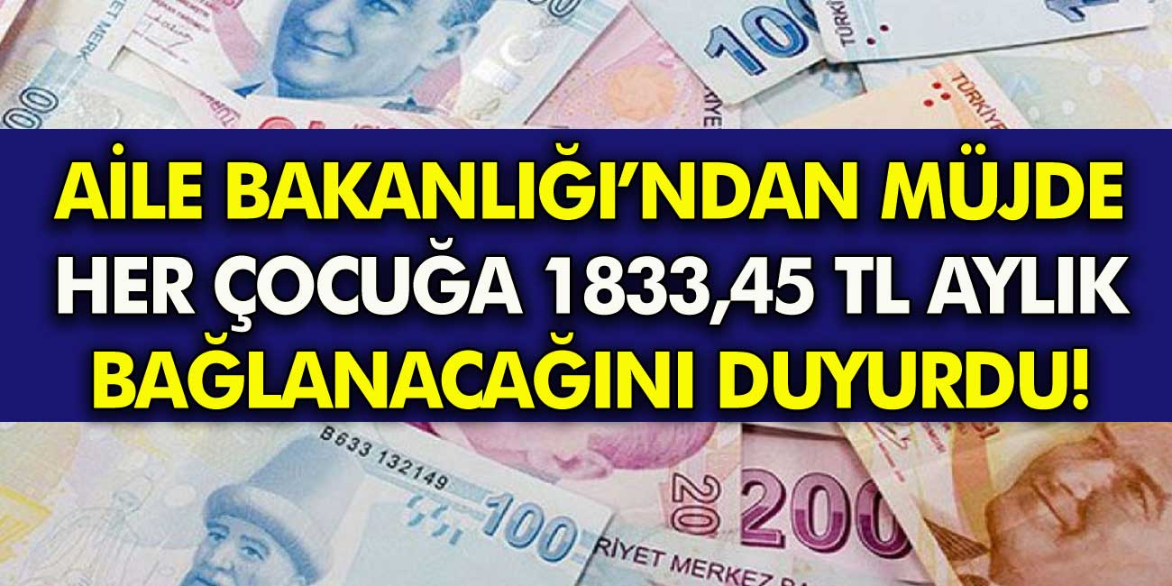 Aile ve Sosyal Hizmetler Bakanlığı'ndan büyük müjde! Milyonlarca Çocuğa 1833,45 TL Aylık Bağlanacağı haberini verdi!