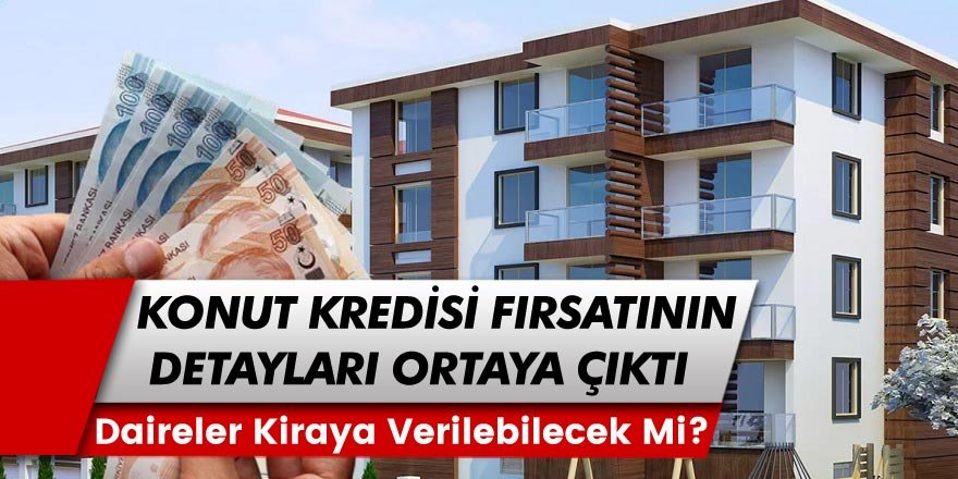 %0.69 faizli konut kredisine kimler başvurabilecek? Daireler kiraya verilebilecek mi? Kredi tutarına göre ödeme tablosu