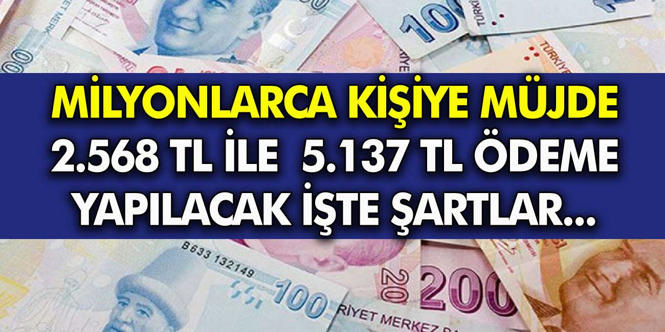 Milyonlarca kişiye müjde 2.568 TL ile 5.137 TL arası nakit ödeme yapılacak! E-devlet üzerinden hemen başvurabilirsiniz!