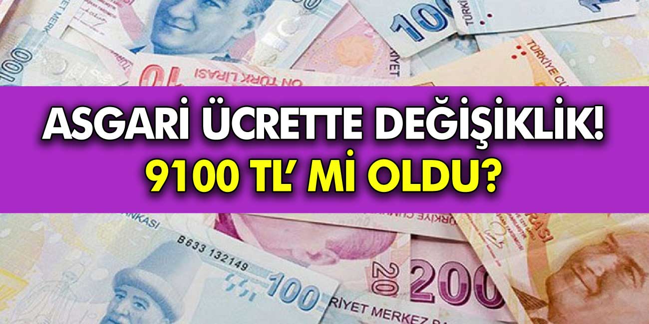 Asgari ücret 9100 TL ye yükseldi? 2023 asgari ücrette değişiklik mi yapıldı?