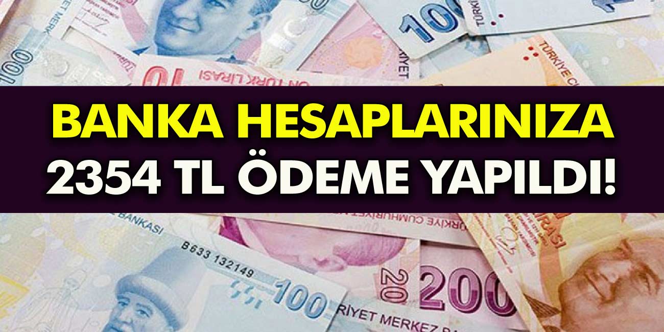 Bunu Kimse beklemiyordu! Müjde Banka hesaplarına 2354 TL ödeme yapıldı! Hesaplarınızı hemen kontrol edin!