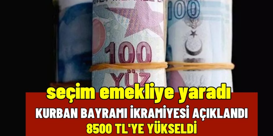 Bu seçim emekliye yaradı çifte bayram edecekler! Kurban Bayramı ikramiyesine rekor zam! Bayramı ikramiyesi 8500 TL oldu!