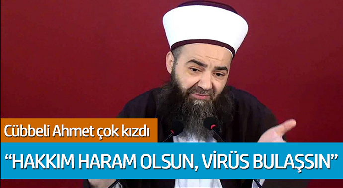 Cübbeli Ahmet hoca çok kızdı: 'Hakkım haram olun, virüs bulaşsın'