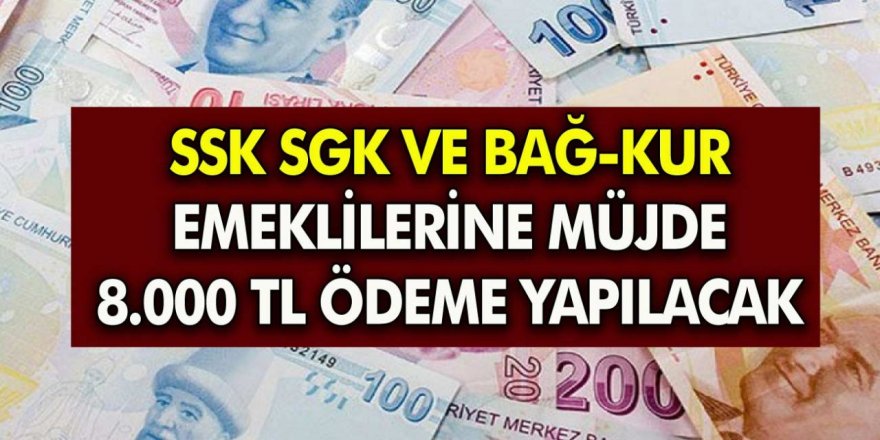 SSK, Bağ-Kur ve Emekli Sandığı 4A, 4B ve 4C Kapsamındaki Emeklilere 8000 TL Ek Ödeme Duyurusu Geldi!