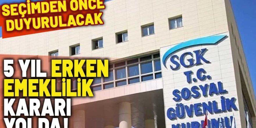 Seçim Öncesi Müjde: Emeklilikte Devrim Milyonlarca Kişiye 5 Yıl Erken Emeklilik Kapısı Açılıyor!