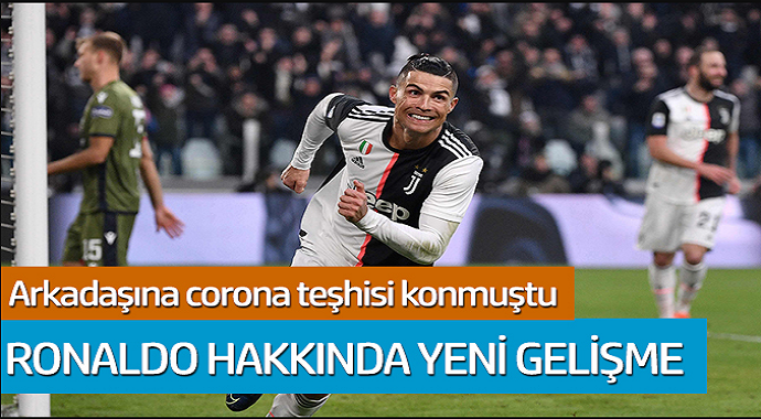Arkadaşına corona teşhisi konan Ronaldo hakkında yeni gelişme