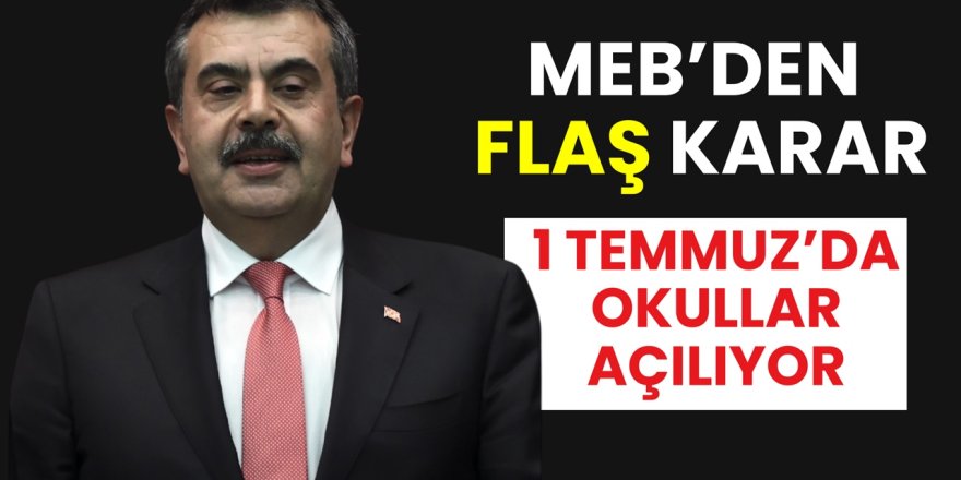 MEB'den önemli son dakika Kararı: 1 Temmuz'da Okullar Açılıyor! Detaylar ve haberimizde...