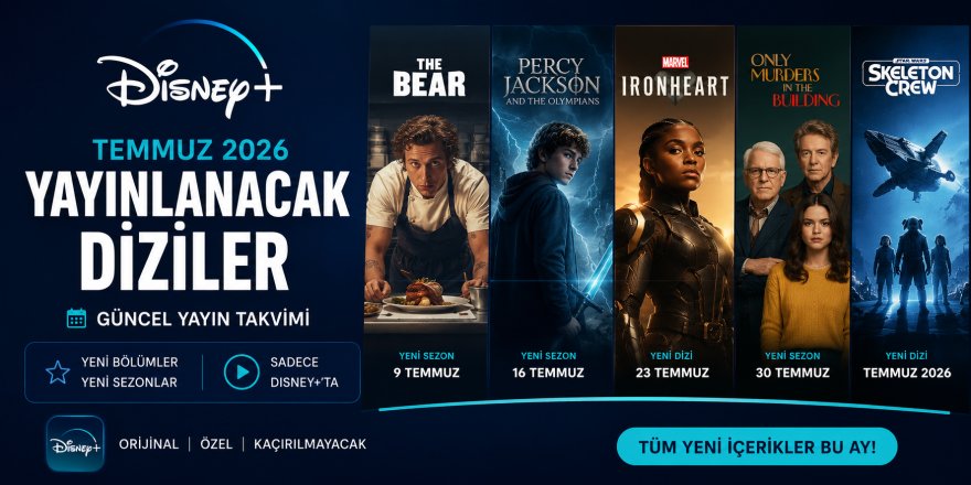 Disney Plus'ta Temmuz Ayında Yayınlanacak Diziler | 2026 Güncel Yayın Takvimi