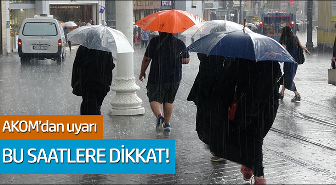 AKOM'dan kritik uyarı: İstanbul'da bu saatlere dikkat