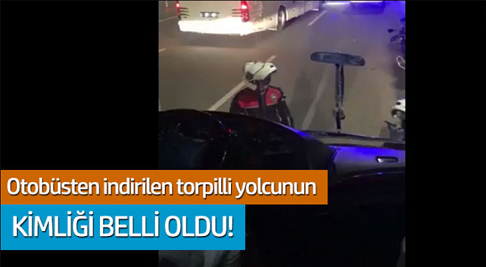 Otobüsten indirilen torpilli yolcunun kimliği belli oldu