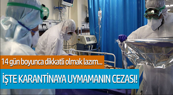 İşte Karantinaya Uymamanın Cezası! 14 Gün Boyunca Dikkatli Olmak Lazım...