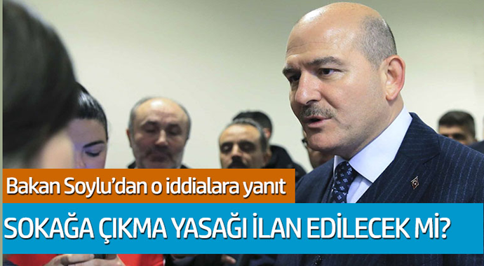 Bakan Soylu o iddialara yanıt verdi: Sokağa çıkma yasağı ilan edilecek mi?