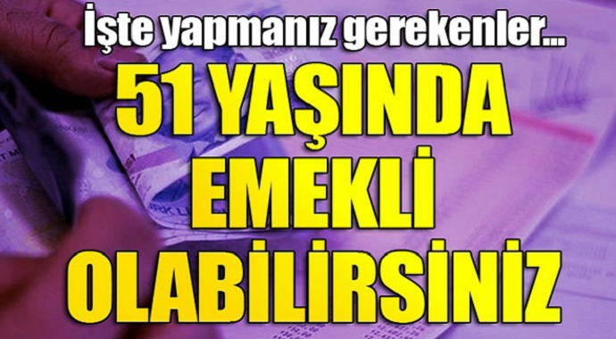 51 yaşında  SGK'dan emekli olabilirsiniz işte detayla...