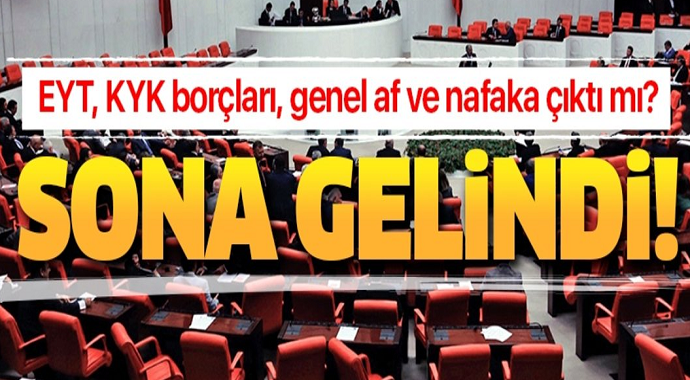 Genel Af, Nafaka EYT, KYK Borçları, 3600 ek gösterge, Taşeron ve kıdem tazminatı son durum!